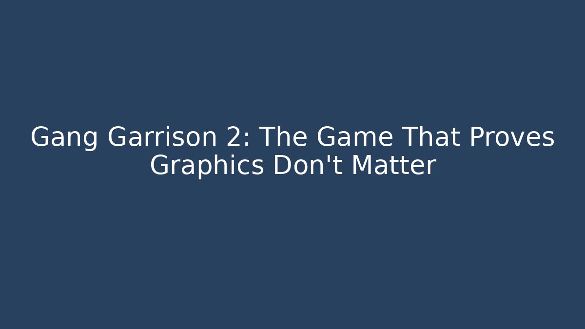 Gang Garrison 2: The Game That Proves Graphics Don’t Matter