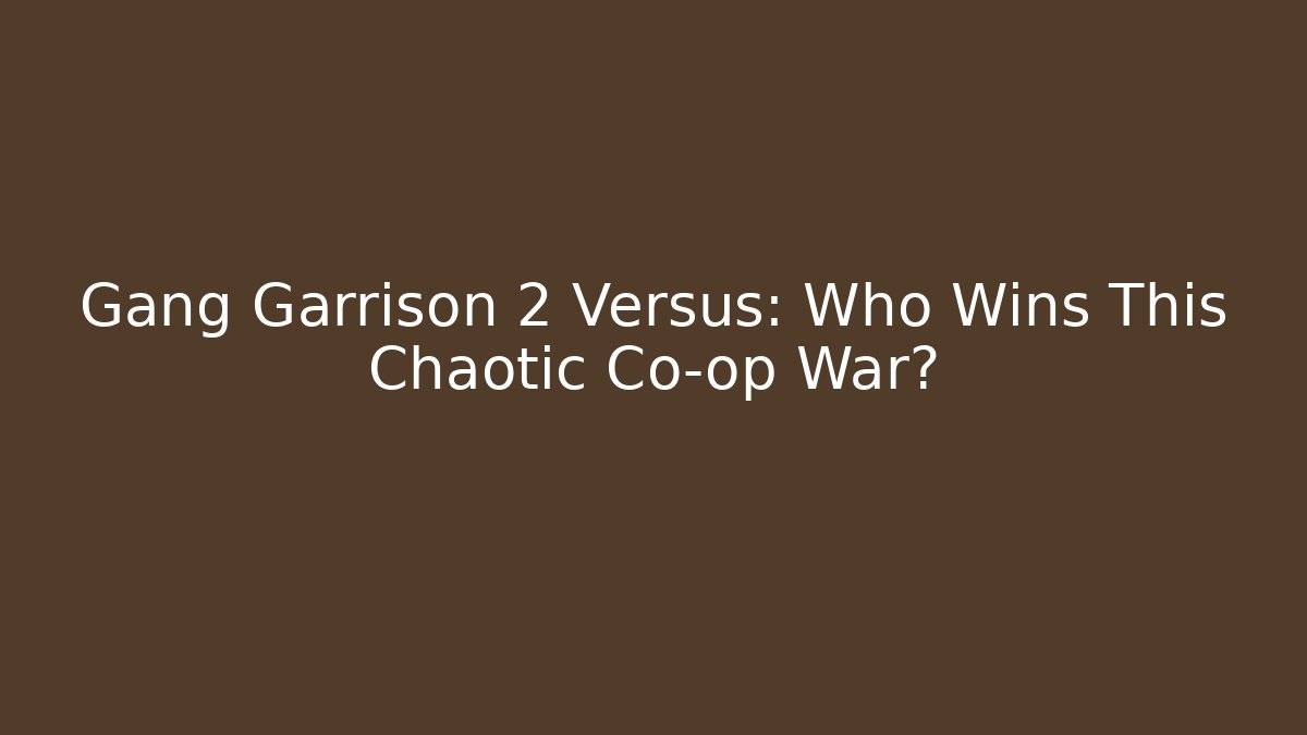 Gang Garrison 2 Versus: Who Wins This Chaotic Co-op War?