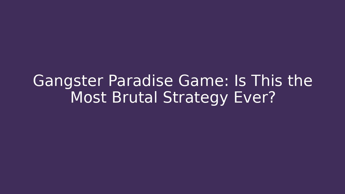 Gangster Paradise Game: Is This the Most Brutal Strategy Ever?