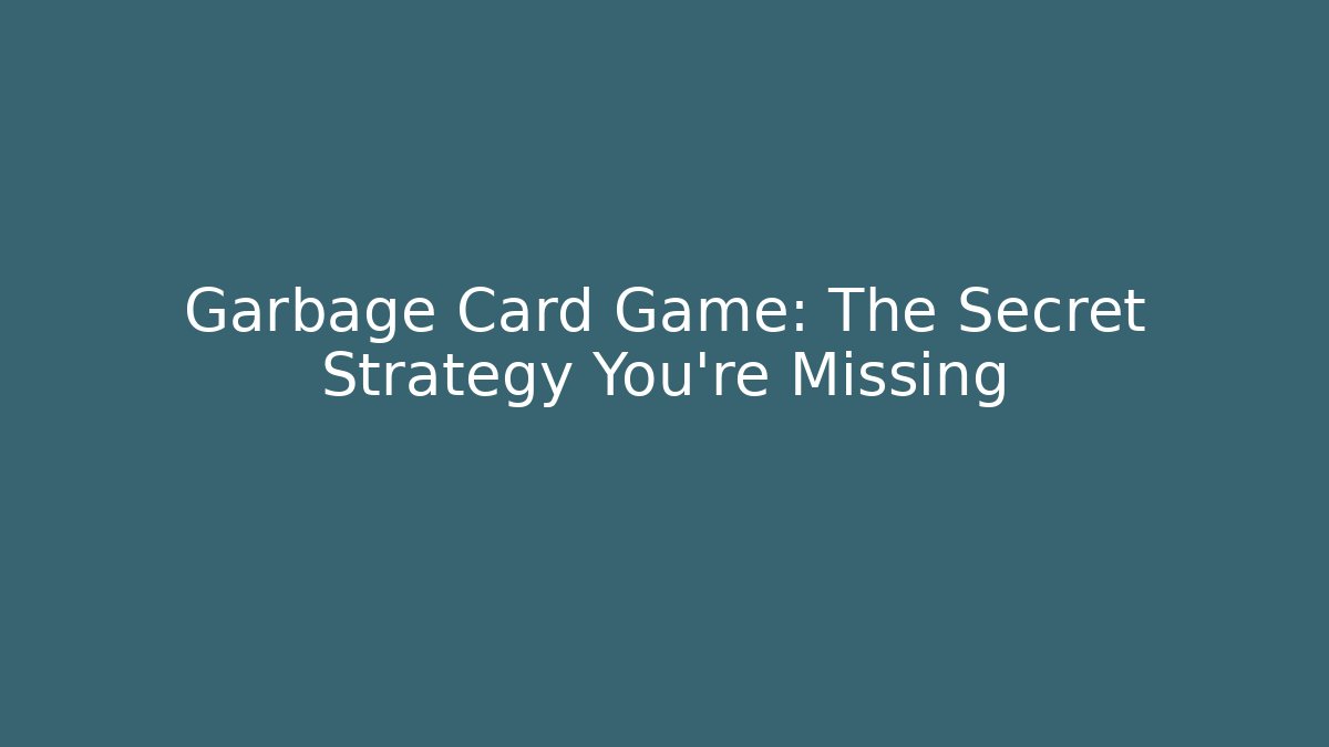 Garbage Card Game: The Secret Strategy You’re Missing - Critter Realm