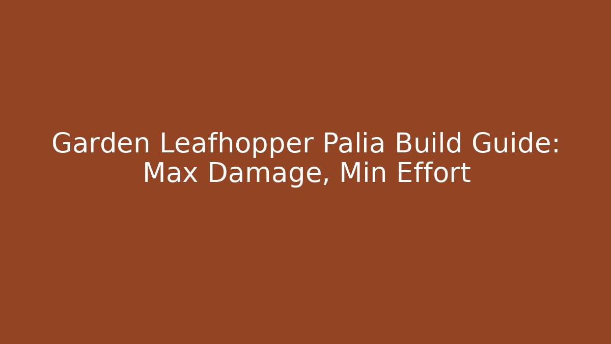 Garden Leafhopper Palia Build Guide: Max Damage, Min Effort