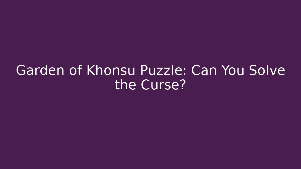 Garden of Khonsu Puzzle: Can You Solve the Curse?