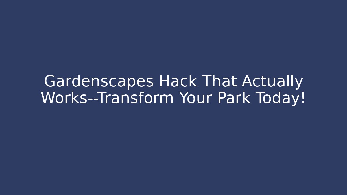 Gardenscapes Hack That Actually Works—Transform Your Park Today!