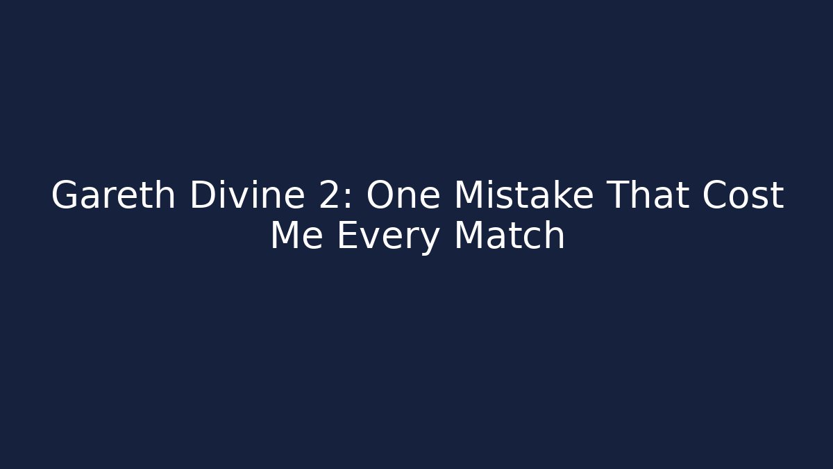 Gareth Divine 2: One Mistake That Cost Me Every Match