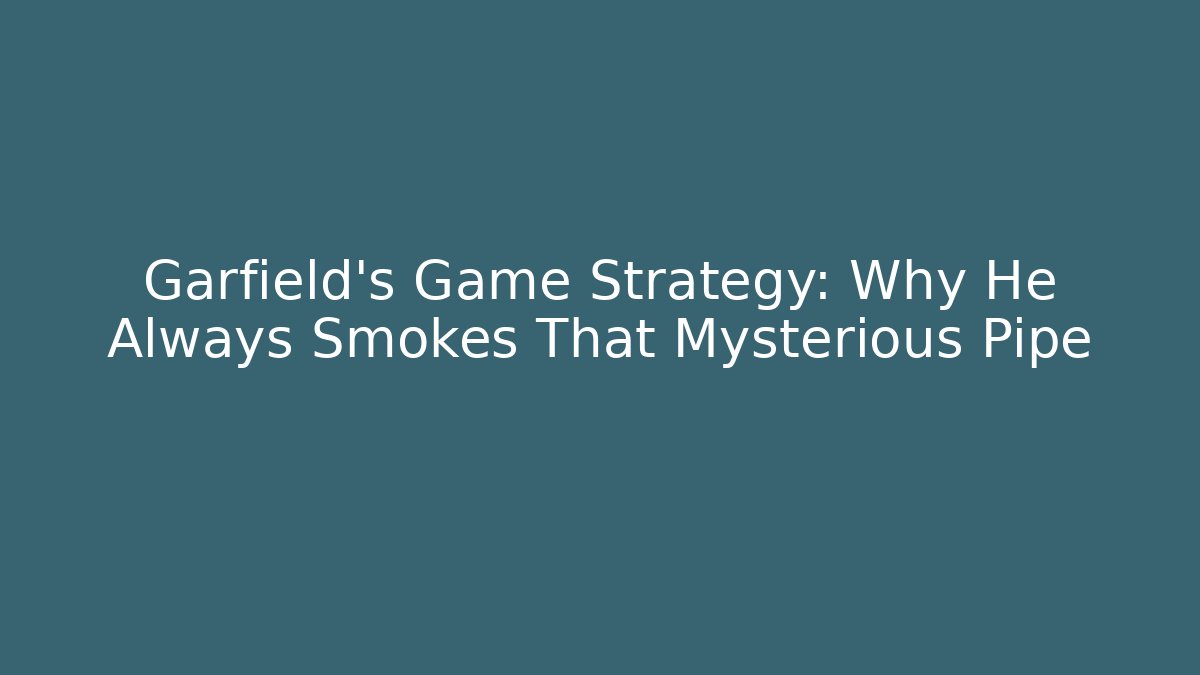 Garfield's Game Strategy: Why He Always Smokes That Mysterious Pipe
