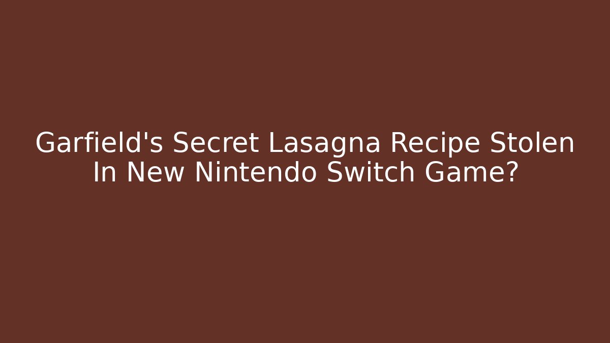 Garfield's Secret Lasagna Recipe Stolen In New Nintendo Switch Game?