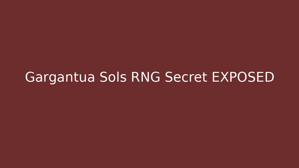 Gargantua Sols RNG Secret EXPOSED