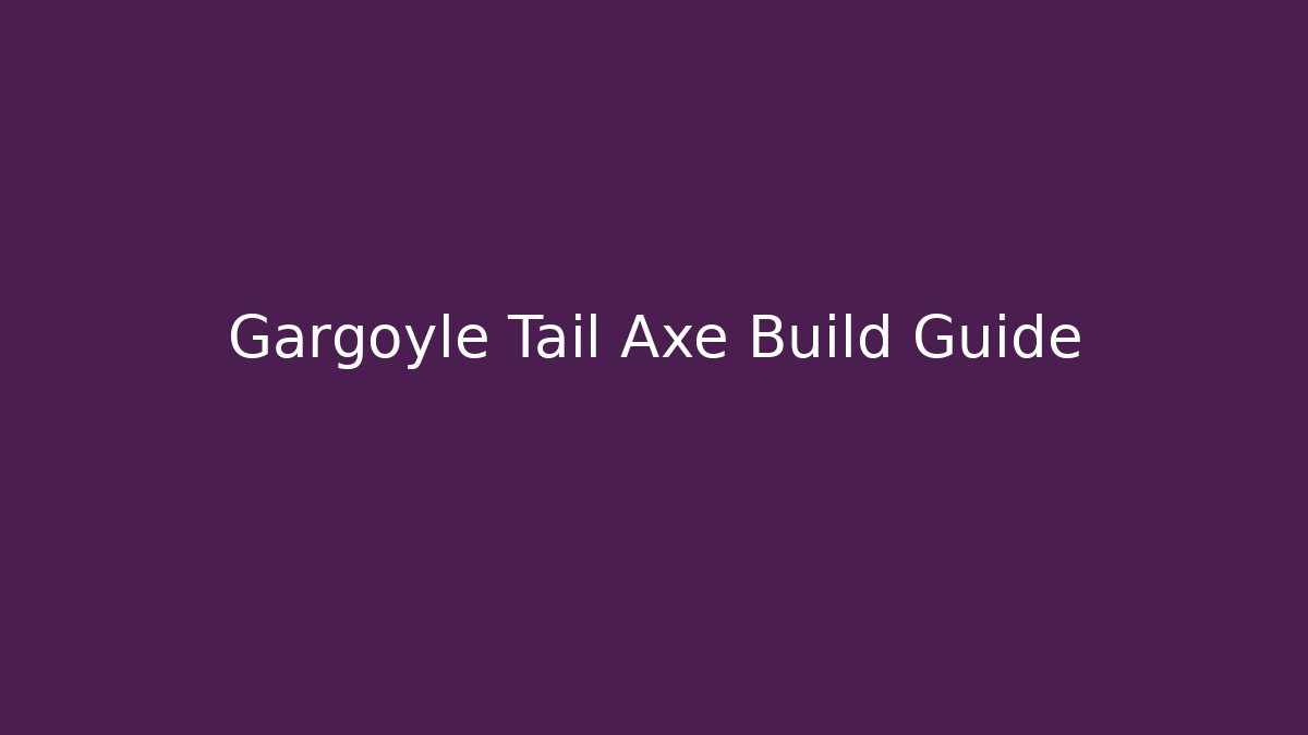 Gargoyle Tail Axe Build Guide