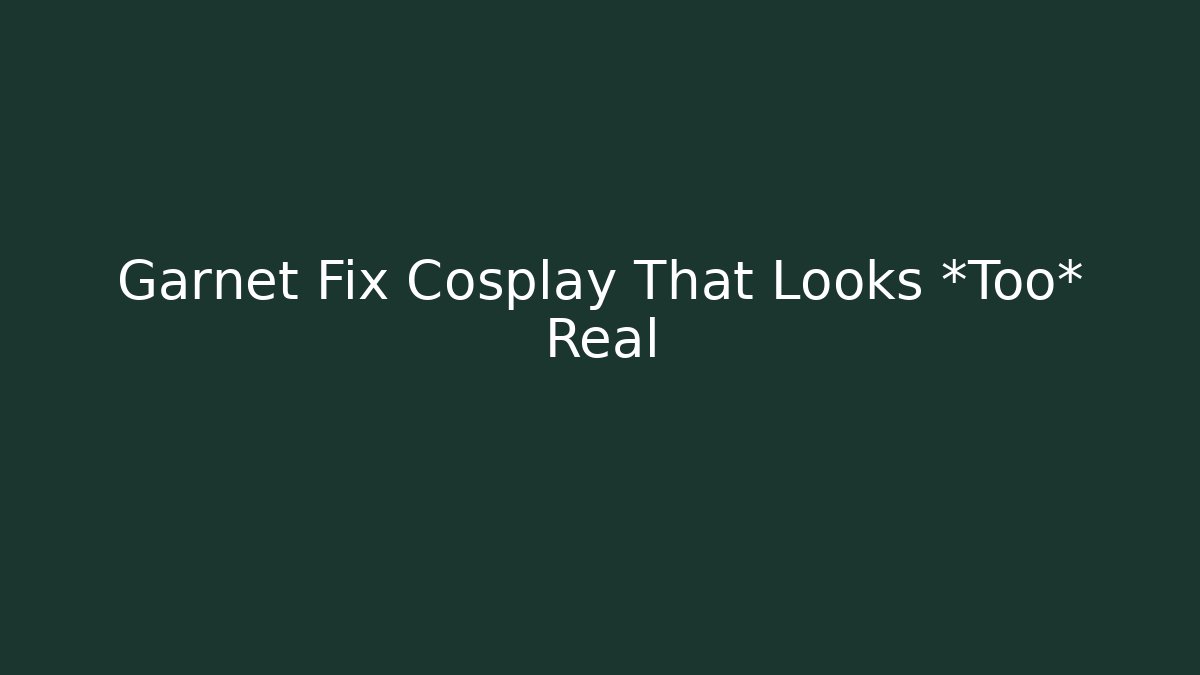 Garnet Fix Cosplay That Looks *Too* Real