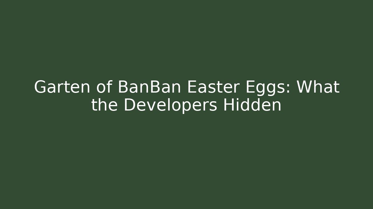 Garten of BanBan Easter Eggs: What the Developers Hidden
