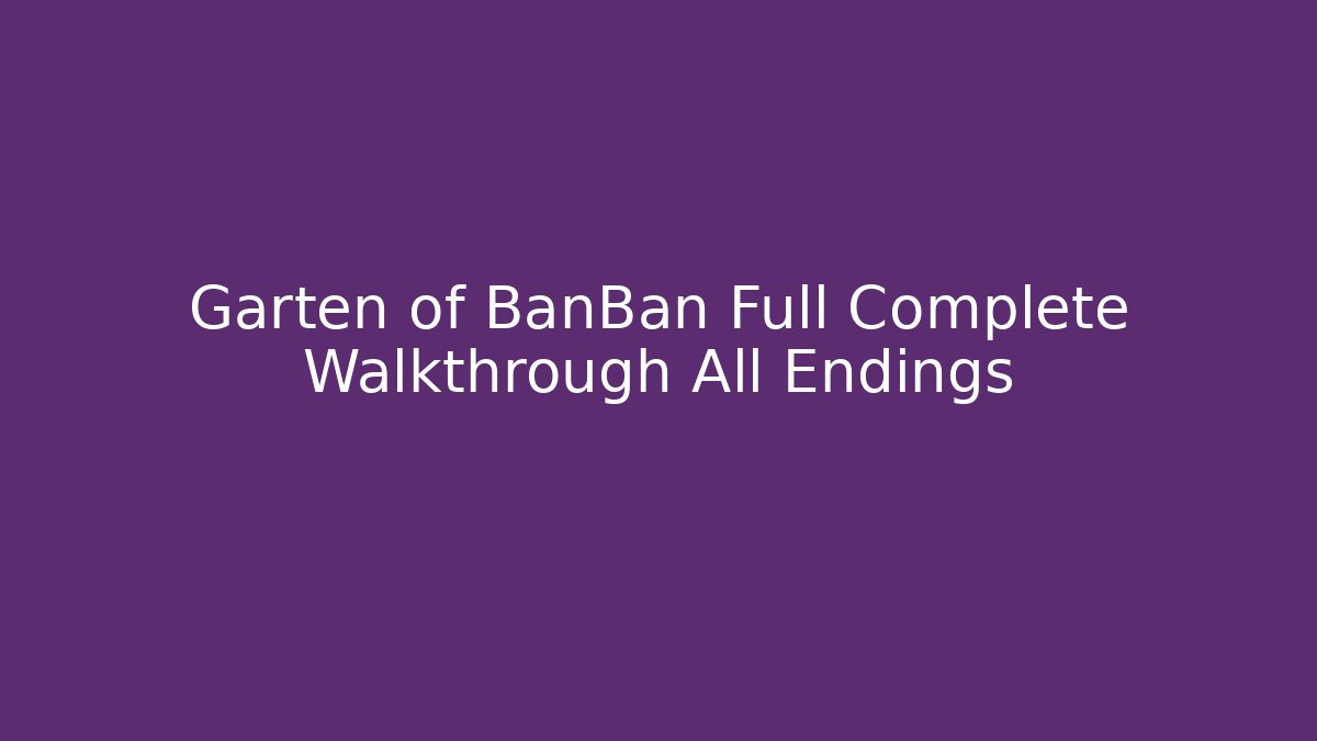 Garten of BanBan Full Complete Walkthrough All Endings