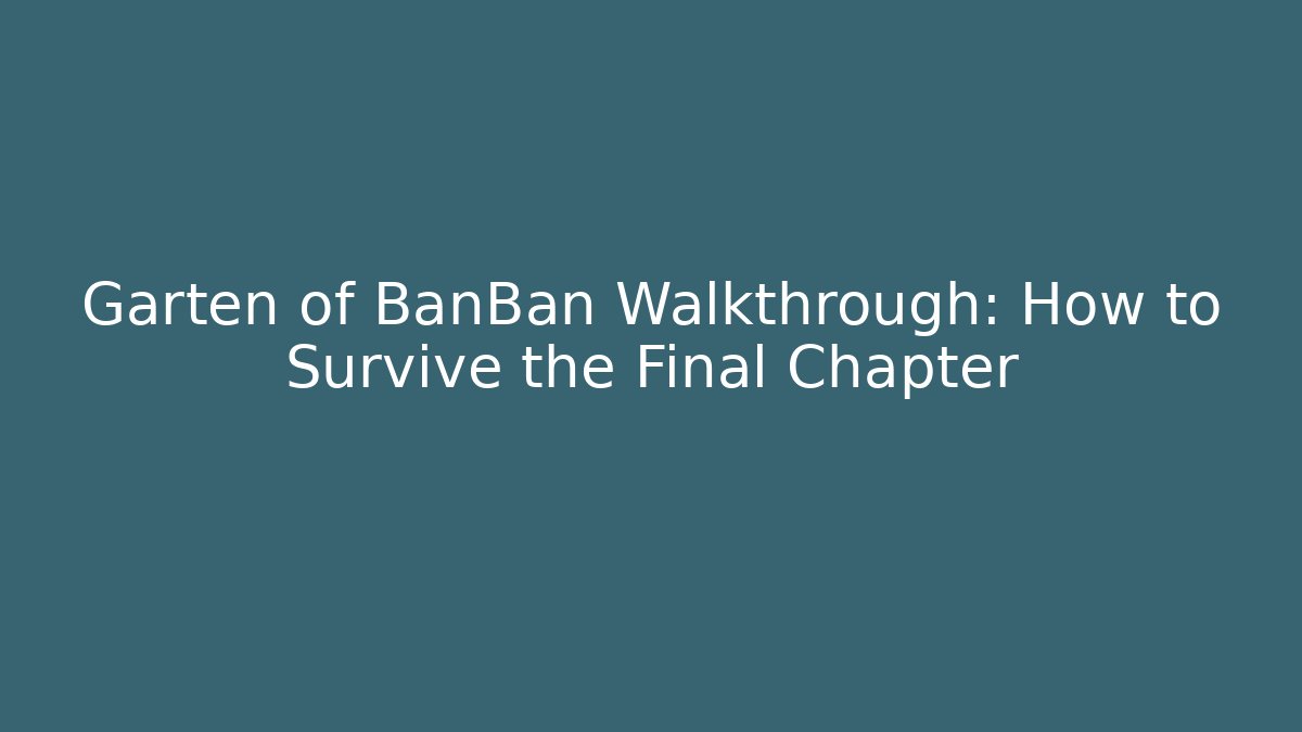 Garten of BanBan Walkthrough: How to Survive the Final Chapter