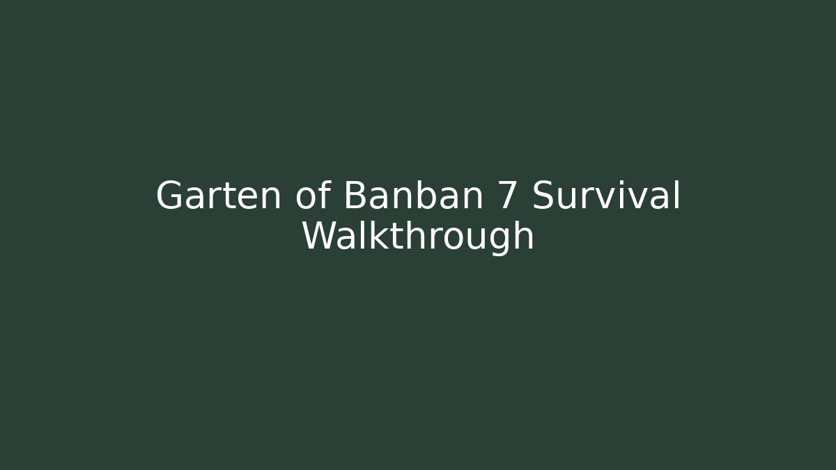 Garten of Banban 7 Survival Walkthrough
