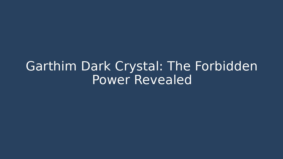 Garthim Dark Crystal: The Forbidden Power Revealed - Critter Realm