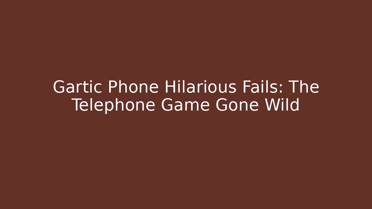 Gartic Phone Hilarious Fails: The Telephone Game Gone Wild