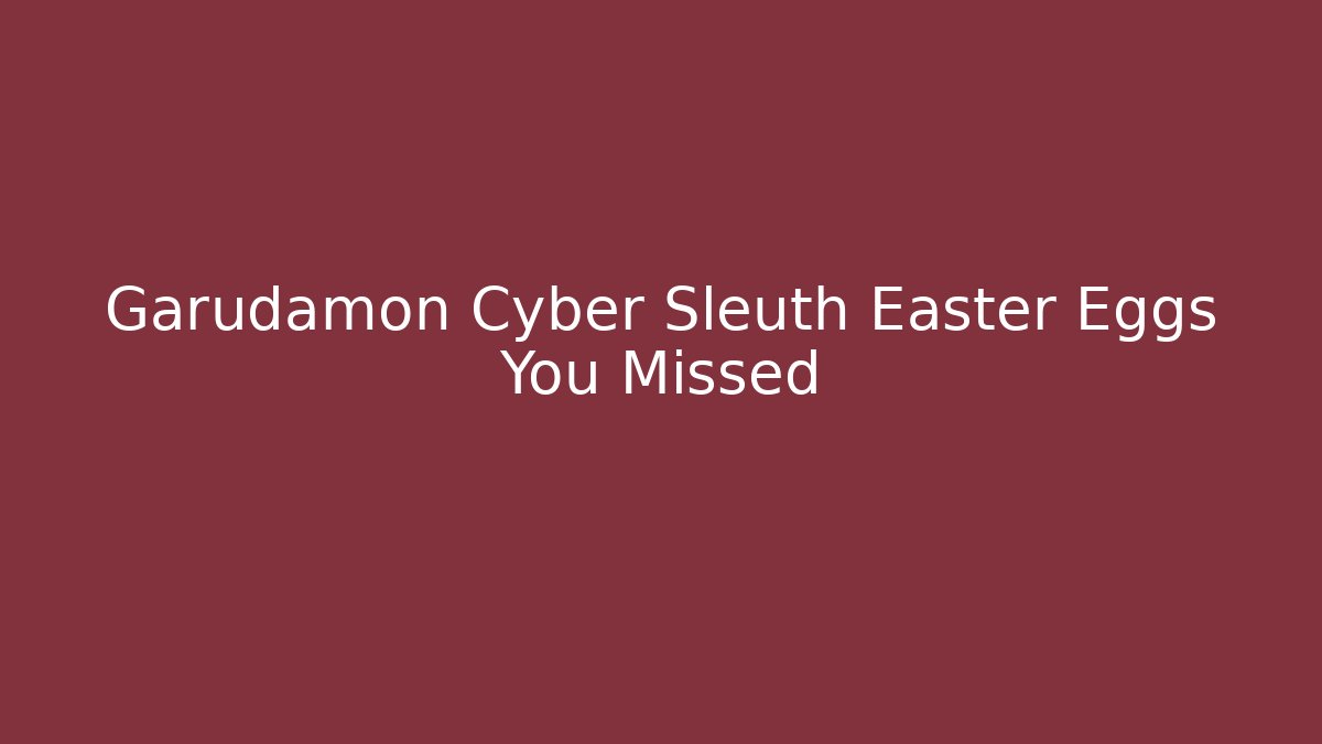 Garudamon Cyber Sleuth Easter Eggs You Missed - Critter Realm