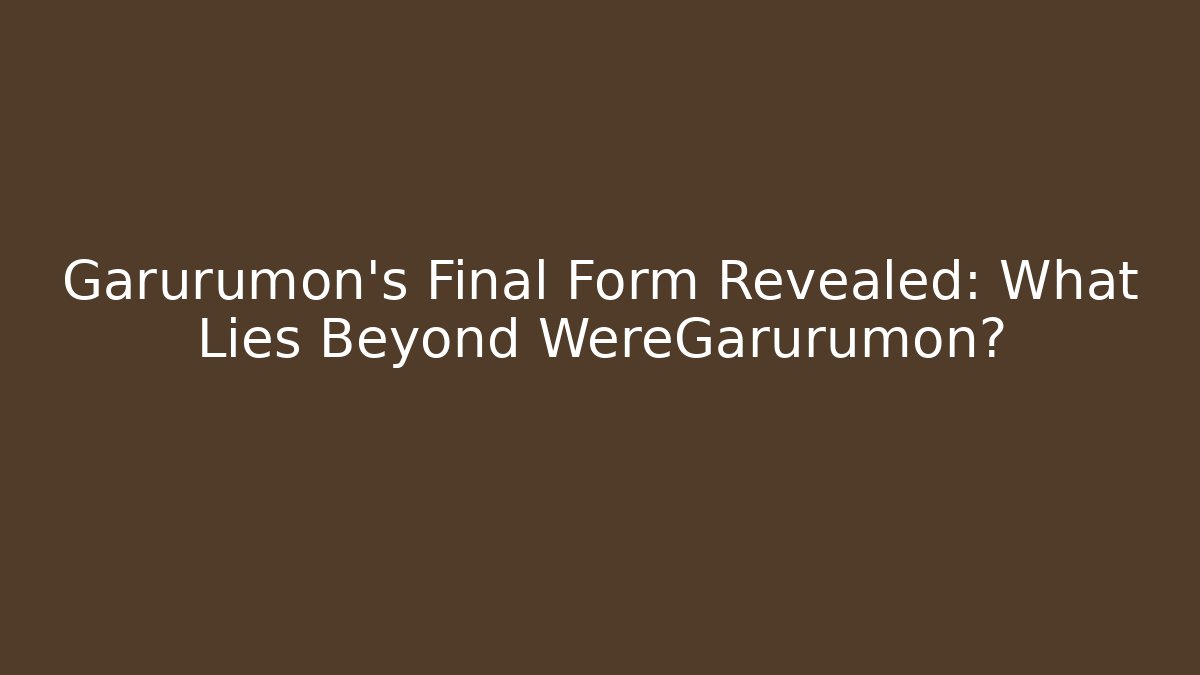 Garurumon's Final Form Revealed: What Lies Beyond WereGarurumon?