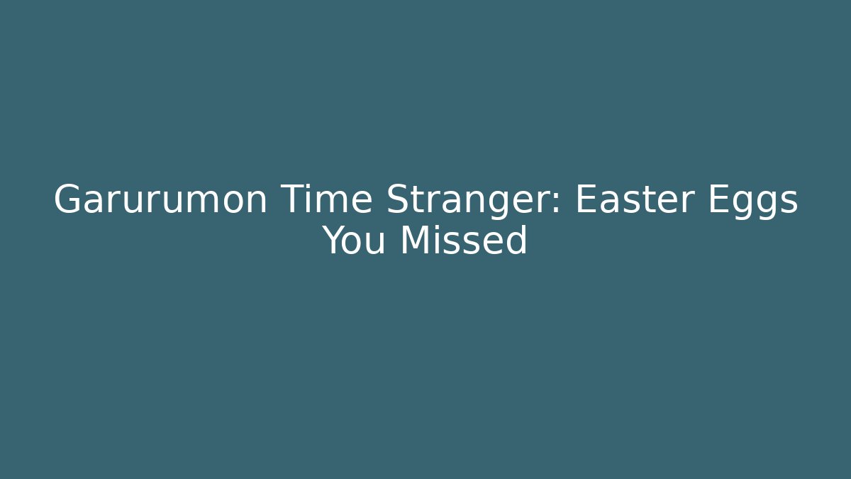 Garurumon Time Stranger: Easter Eggs You Missed