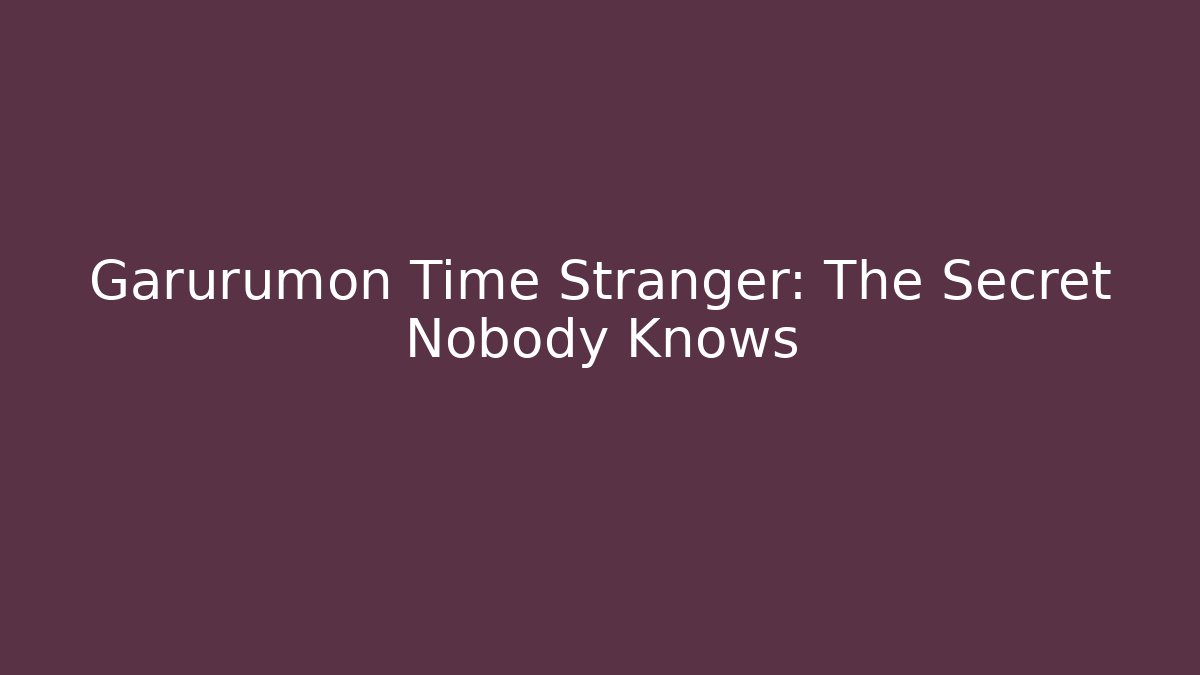 Garurumon Time Stranger: The Secret Nobody Knows