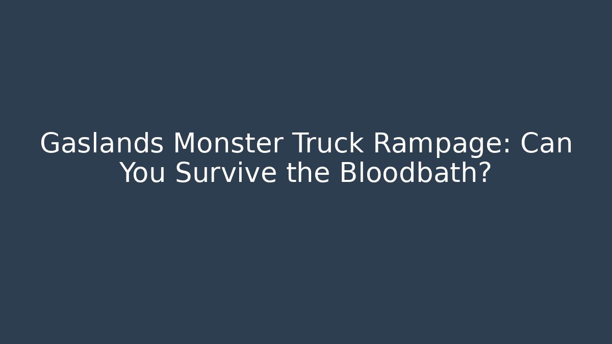 Gaslands Monster Truck Rampage: Can You Survive the Bloodbath?
