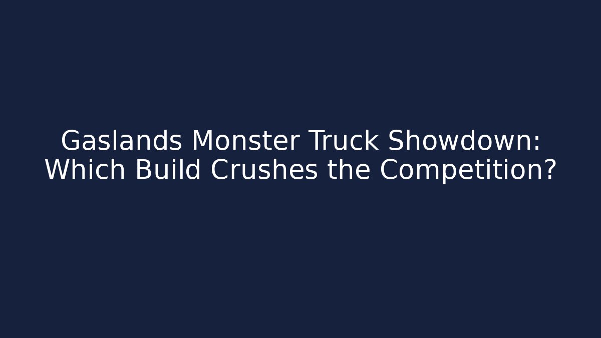 Gaslands Monster Truck Showdown: Which Build Crushes the Competition?