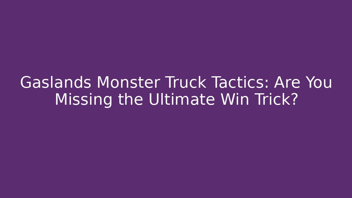 Gaslands Monster Truck Tactics: Are You Missing the Ultimate Win Trick?