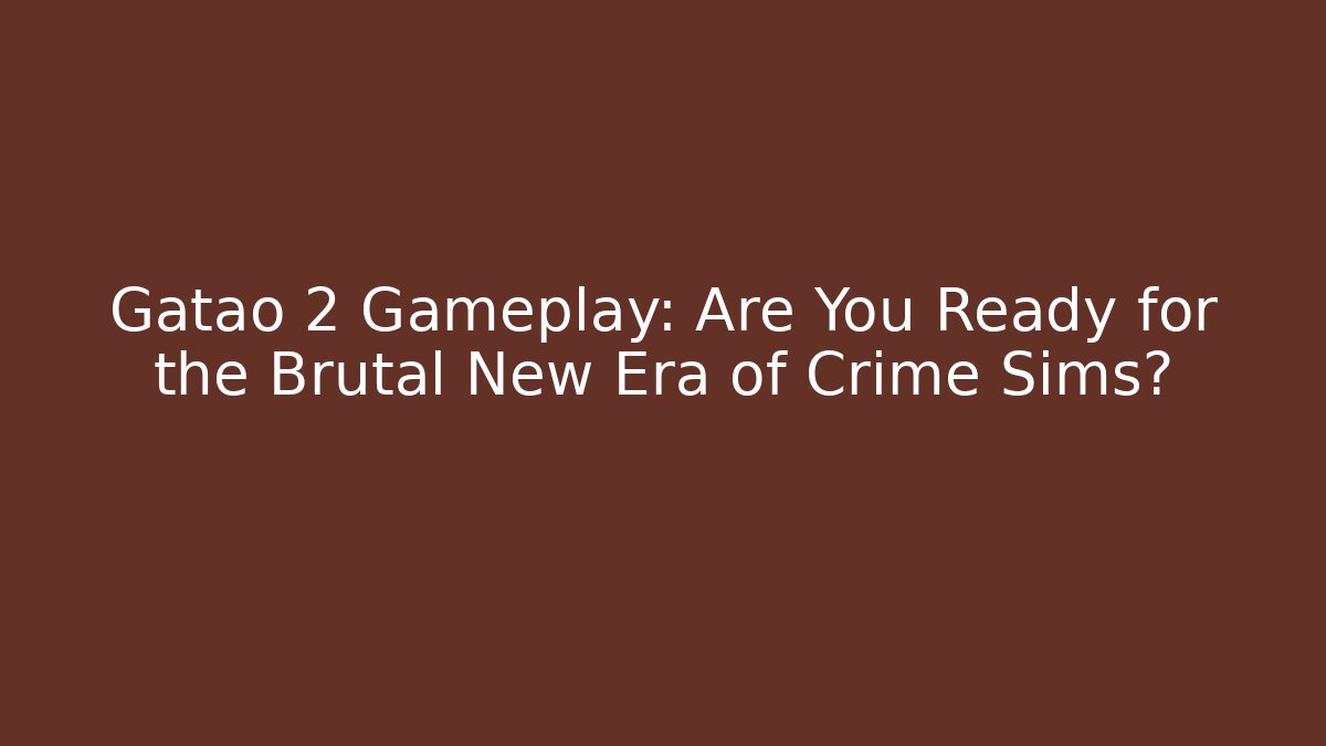 Gatao 2 Gameplay: Are You Ready for the Brutal New Era of Crime Sims?