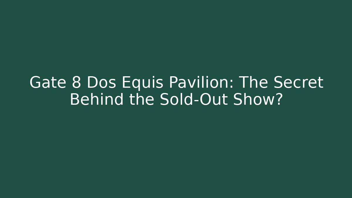 Gate 8 Dos Equis Pavilion: The Secret Behind the Sold-Out Show?