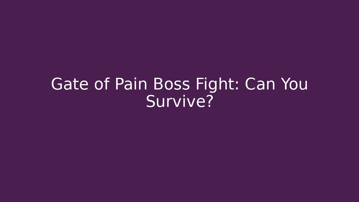 Gate of Pain Boss Fight: Can You Survive?