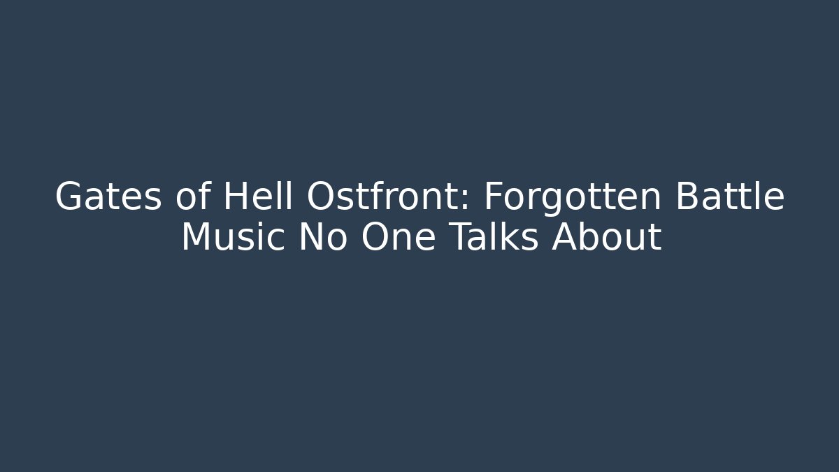 Gates of Hell Ostfront: Forgotten Battle Music No One Talks About - Critter Realm