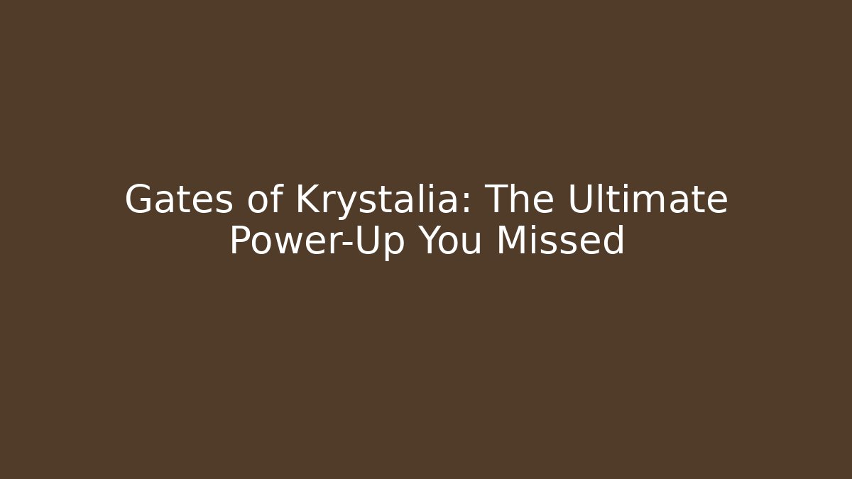 Gates of Krystalia: The Ultimate Power-Up You Missed
