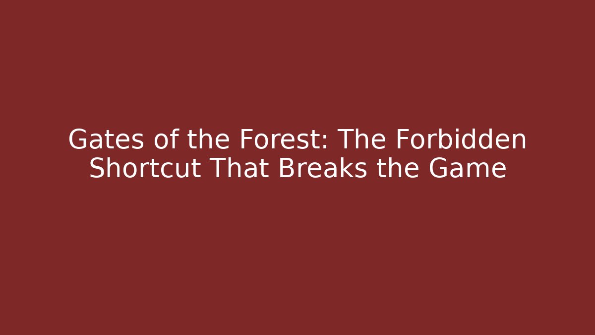 Gates of the Forest: The Forbidden Shortcut That Breaks the Game