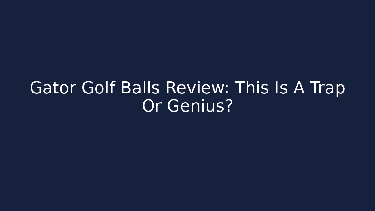 Gator Golf Balls Review: This Is A Trap Or Genius? - Critter Realm