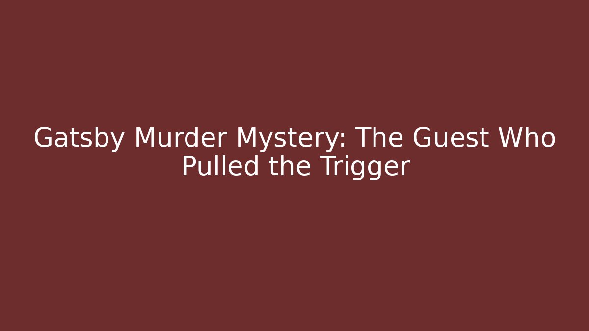 Gatsby Murder Mystery: The Guest Who Pulled the Trigger - Critter Realm