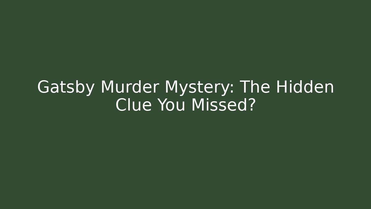 Gatsby Murder Mystery: The Hidden Clue You Missed?