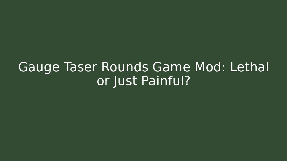 Gauge Taser Rounds Game Mod: Lethal or Just Painful?