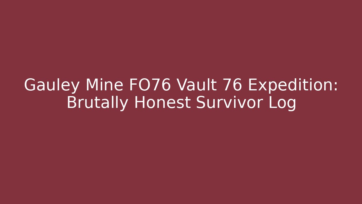 Gauley Mine FO76 Vault 76 Expedition: Brutally Honest Survivor Log