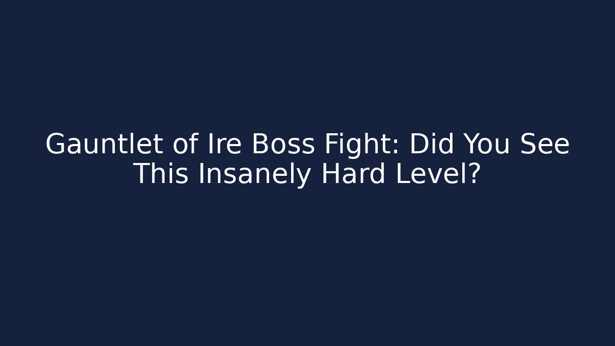 Gauntlet of Ire Boss Fight: Did You See This Insanely Hard Level? - Critter Realm