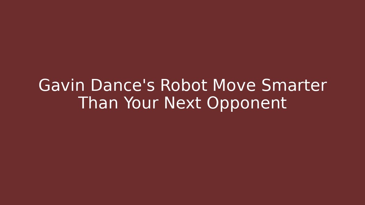 Gavin Dance's Robot Move Smarter Than Your Next Opponent