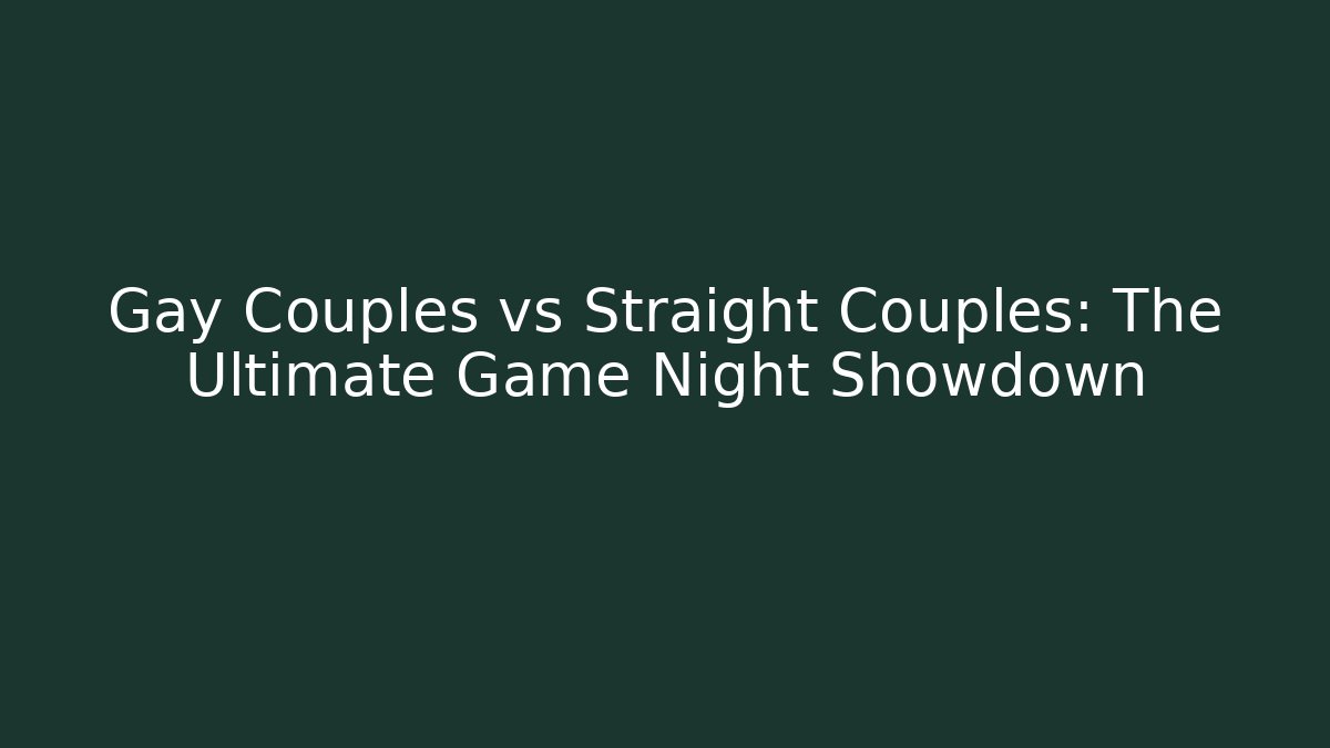 Gay Couples vs Straight Couples: The Ultimate Game Night Showdown - Critter Realm