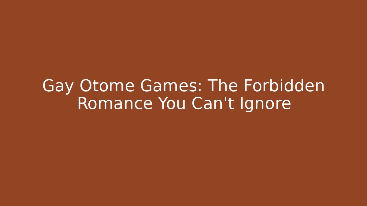 Gay Otome Games: The Forbidden Romance You Can't Ignore