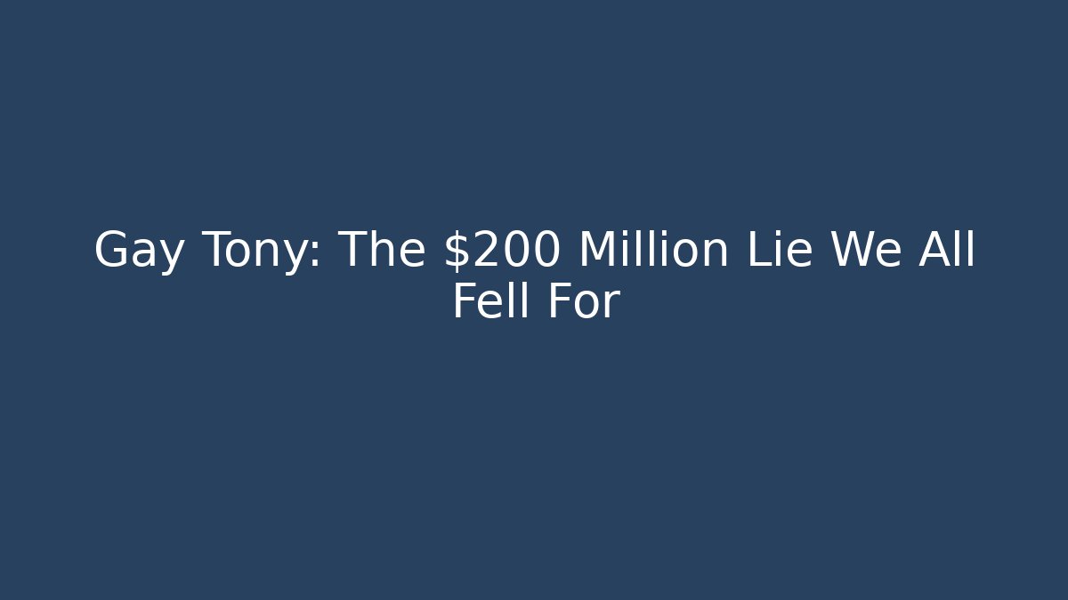 Gay Tony: The $200 Million Lie We All Fell For