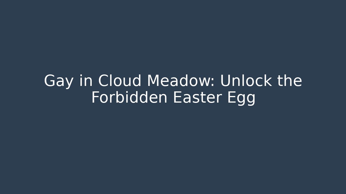 Gay in Cloud Meadow: Unlock the Forbidden Easter Egg