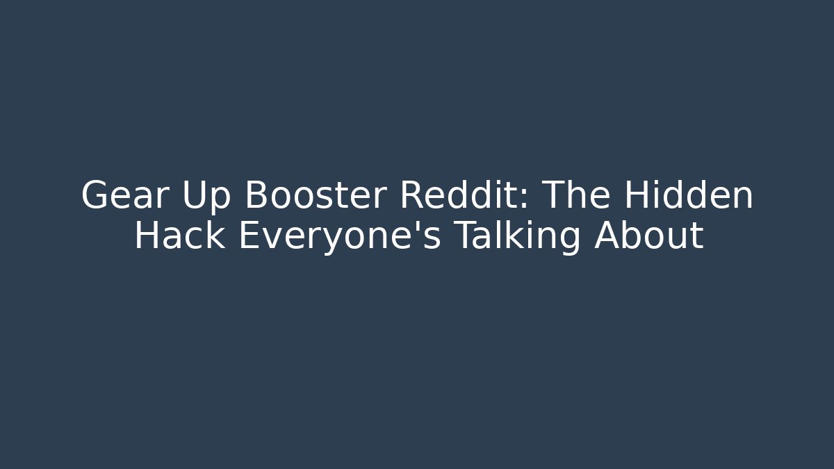 Gear Up Booster Reddit: The Hidden Hack Everyone's Talking About