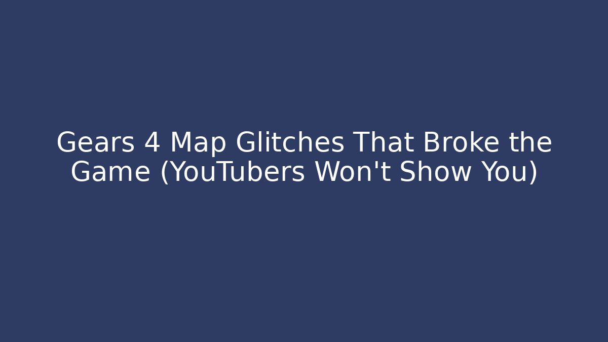 Gears 4 Map Glitches That Broke the Game (YouTubers Won't Show You)