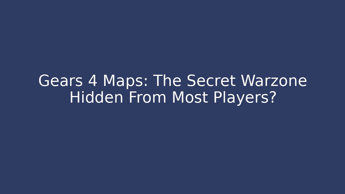 Gears 4 Maps: The Secret Warzone Hidden From Most Players? - Critter Realm