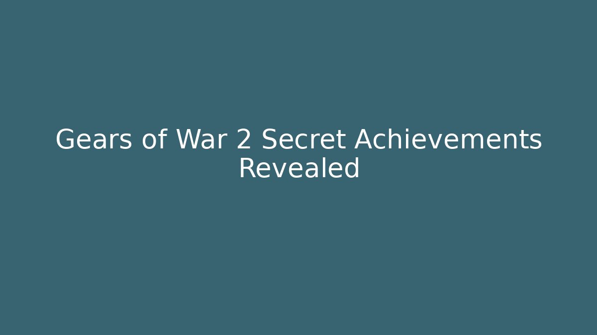 Gears of War 2 Secret Achievements Revealed