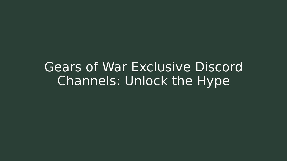 Gears of War Exclusive Discord Channels: Unlock the Hype - Critter Realm