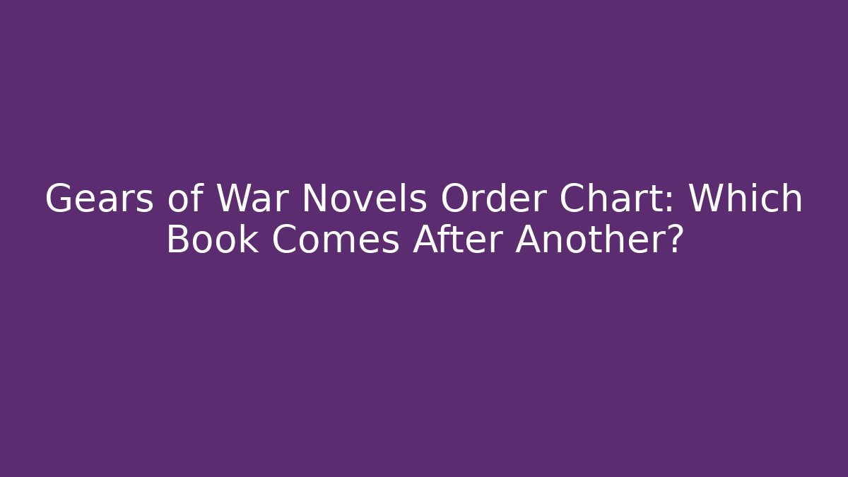 Gears of War Novels Order Chart: Which Book Comes After Another?