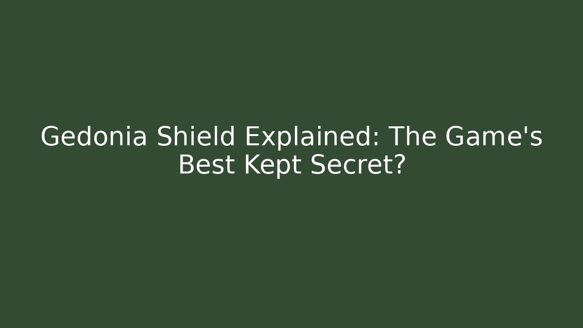 Gedonia Shield Explained: The Game's Best Kept Secret?
